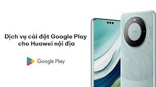 Cài Google Play Huawei Mate X3 nội địa  Dịch vụ cài CH Play cho Huawei tại TPHCM