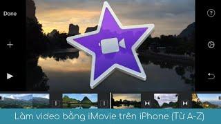 Hướng dẫn làm phim video clip bằng iMovie trên iPhone toàn tập từ A đến Z.