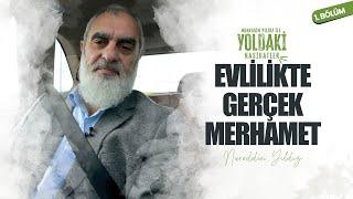 EVLİLİKTE GERÇEK MERHAMET  YOLDAKİ NASİHATLER  Nureddin YILDIZ 1. BÖLÜM