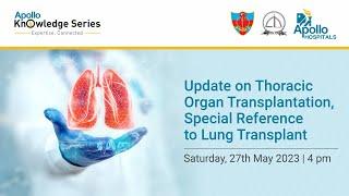 Update on Thoracic Organ Transplantation Special Ref to Lung Transplant - Saturday 27th May