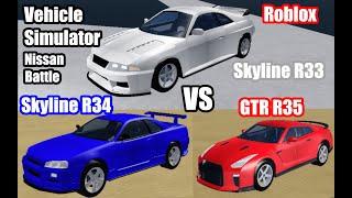 Nissan Battle  Skyline R33 vs Skyline R34 vs GTR R35  Which is better?  Roblox Vehicle Simulator