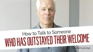 How to Talk to Someone Who Has Outstayed Their Welcome