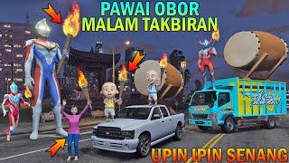 UPIN IPIN IKUT PAWAI OBOR MALAM TAKBIRAN KELUARGA ULTRAMAN SENANG