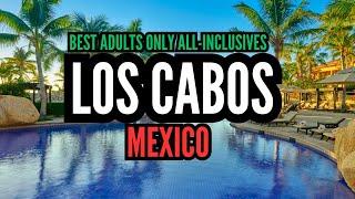 Top 10 Best Adults-Only All-Inclusive Resorts in Los Cabos Mexico