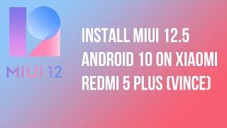 Install MIUI 12.5 ANDROID 10 on XIAOMI REDMI 5 PLUS vince