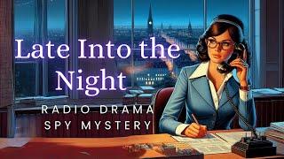 Late Into the Night  Mystery Spy Thriller  Radio Drama