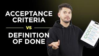 Unlocking project success Acceptance Criteria vs Definition of Done