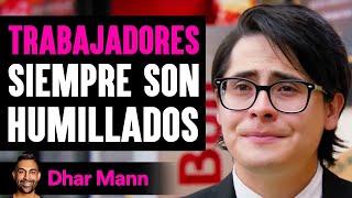 Trabajadores Siempre Son Humillados  Dhar Mann Studios