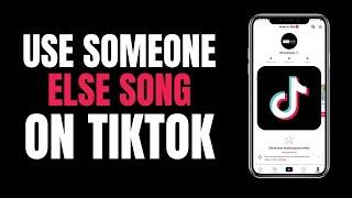 How to Use Someone Else Song on Tiktok 2023