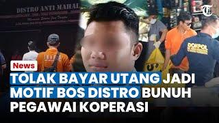 Tolak Bayar Utang hingga Kesal Jadi Motif Bos Distro bunuh Pegawai Koperasi Uang Rp 30 Juta Korban