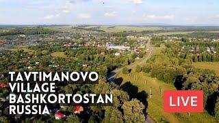 TAVTIMANOVO VILLAGE. The Republic of Bashkortostan Russia. LIVE