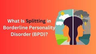 Breaking Down Splitting The Defense Mechanism in Borderline Personality Disorder