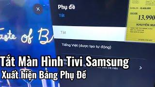 Tắt Màn Hình Tivi Samsung hiện bảng phụ đề  Lỗi hay không