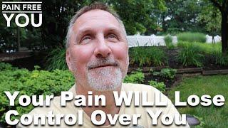 Your Pain WILL Lose Control Over You