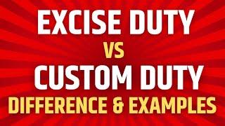 Difference between Excise Duty and Customs Duty with examples  What is Excise Duty  Custom Duty