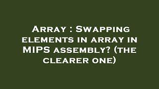 Array  Swapping elements in array in MIPS assembly? the clearer one