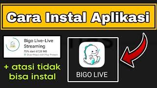 Cara Instal Aplikasi Bigo Live + Atasi Tidak Bisa Instal Bigo Live Terbaru