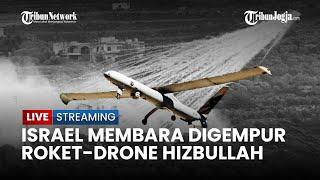 Israel Membara 25 Roket & Sejumlah Drone Hizbullah Bombardir Galilea Barat & Kiryat Shmona