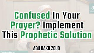 Confused In Your Prayer? Implement This Prophetic Solution  Abu Bakr Zoud