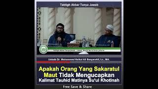 Sakaratul Maut Tidak Mengucapkan Kalimat Tauhid - Ustadz Dr  Muhammad Haikal Ali Basyarahil MA.