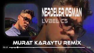 Hani Çağırdığın Kızlar Nerdeler Osman - Lvbel C5  Murat Karaytu Remix   Tiktok Remix.