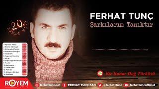 Ferhat Tunç - Bir Kanar Dağ Türküsü