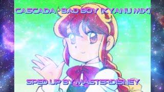 Cascada - Bad Boy Kyanu Mix Sped up