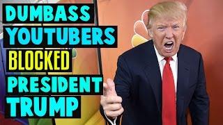 Dumbass YouTubers Blocked President Trump on Twitter