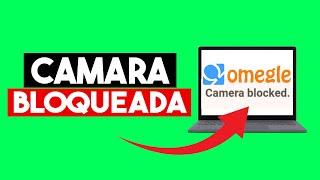  CÁMARA BLOQUEADA EN OMEGLE   CAMERA BLOCKED FIX -  2023