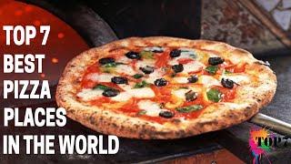 Top 7 Best Pizza Places In The World