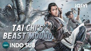 【INDO SUB】Tai Chis Beast Mound  Bela DiriPetualanganMonster  iQIYI Film Tiongkok