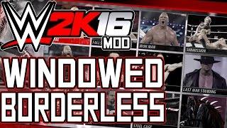 WWE 2K16 PC Tutorial - Play In Windowed Borderless