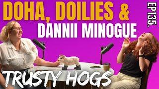 Ep135. Doha Doilies and Dannii Minogue