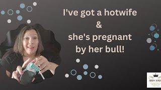 My Hotwife Wants To Get Pregnant By Her Bull