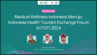 Medical Wellness Indonesia Menuju Indonesia Health Tourism Exchange Forum IHTEF 2024