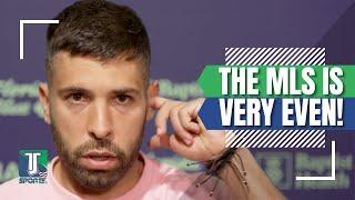 Jordi Alba COMPARES LaLiga with MLS Barcelona and Real Madrid DOMINATE in MLS ANY TEAM CAN WIN