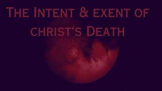 The Intent and Extent of Christs Death