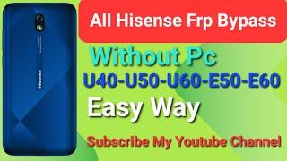 All Hisense Frp Bypass U40\U50\U60\ E50 Lite\E60 Lite Frp Bypass 2024 New Security Without Pc Like