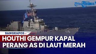 Balas Serangan AS & Inggris ke Yaman Houthi Gempur Kapal Perang AS di Laut Merah