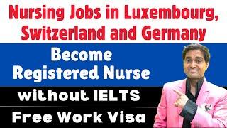 Nursing Job in LUXEMBOURG  SWITZERLAND  GERMANY Become Registered Nurse NO IELTS Free Work Visa