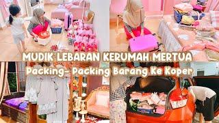 MUDIK LEBARAN KERUMAH MERTUA‼️ Packing Barang Ke Koper Persiapan Mudik  Mobil Full Muatan