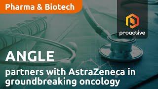ANGLE partners with AstraZeneca in groundbreaking oncology contract