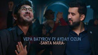 VEPA BATYROV FT AYDAY OZUN -SANTA MARIA