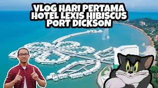 VLOG  Hotel Lexis Hibiscus Port Dickson Hari Pertama