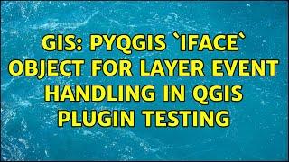 GIS PyQGIS iface object for layer event handling in QGIS plugin testing
