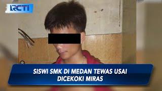 NGERI Siswi SMK di Medan Tewas Usai Dicekoki Miras oleh Teman Medsos - SIS 0612