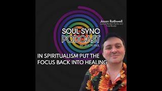 Jason Rothwell Medium & Psychic Reader - “In Spiritualism Put The Focus Back into the Healing”