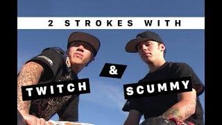 2 Strokes with Twitch & Scummy 2000