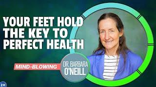 WAKE UP Your Feet Hold the Key to PERFECT HEALTH - Dr. Barbara ONeills MIND-BLOWING Discovery 