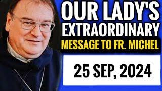 Our Ladys Extraordinary Message to fr. Michel Rodrigue for 25 Sep 2024  Medjugorje